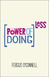 The Power of Doing Less - Fergus O'Connell - 9780857084217