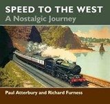 Speed to the West: A Nostalgic Journey - Richard Furness ; Paul Atterbury - 9780857161468