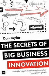The Secrets of Big Business Innovation - Daniel Taylor - 9780857194640