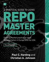 A Practical Guide to Using Repo Master Agreements - Paul C. Harding - 9780857195852