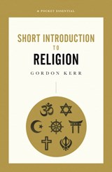 A Pocket Essential Short Introduction to Religion - Gordon Kerr - 9780857301703