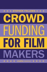 How to Crowdfund Your Film - Stephen Follows - 9780857301833