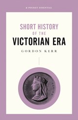 A Short History of the Victorian Era - Gordon Kerr - 9780857302076