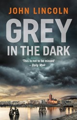 Grey in the Dark - John Lincoln - 9780857305169