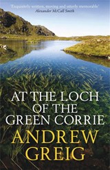 At the Loch of the Green Corrie - Andrew Greig - 9780857381361