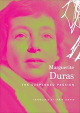 The Suspended Passion - Marguerite Duras - 9780857423290