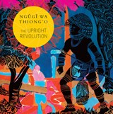 The Upright Revolution - Ngugi wa Thiong'o - 9780857426475