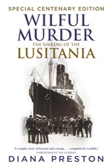Wilful Murder: The Sinking Of The Lusitania - Diana Preston - 9780857522931