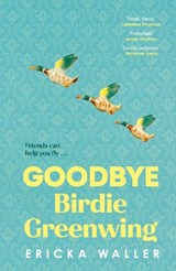 Goodbye Birdie Greenwing - Ericka Waller - 9780857527264