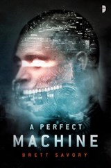 Perfect Machine - Brett Alexander Savory - 9780857666291