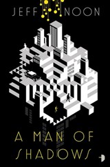 A Man of Shadows - Jeff Noon - 9780857666697
