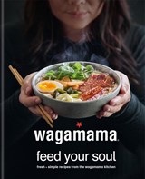 wagamama Feed Your Soul - Wagamama Limited - 9780857837035