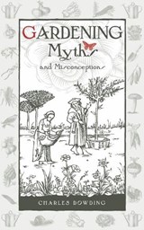 Gardening Myths and Misconceptions - Charles Dowding - 9780857842046