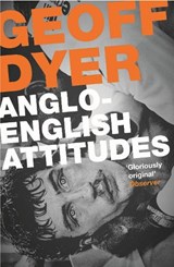 Anglo-English Attitudes - Geoff Dyer - 9780857864031