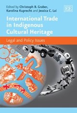 International Trade in Indigenous Cultural Heritage - Christoph Beat Graber ; Karolina Kuprecht ; Jessica Christine Lai - 9780857938305