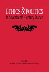 Ethics and Politics in Seventeenth Century France - Keith Cameron ; Elizabeth Woodrough - 9780859894661