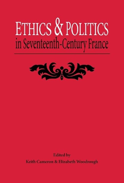 Ethics and Politics in Seventeenth Century France, Keith Cameron ; Elizabeth Woodrough - Gebonden - 9780859894661