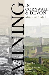 Mining in Cornwall and Devon - Roger Burt ; Raymond Burnley ; Michael Gill ; Alasdair Neill - 9780859898898