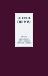 Alfred the Wise - Jane Roberts ; Janet L Nelson ; Malcolm Godden - 9780859915151