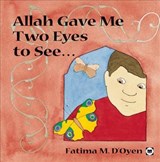 Allah Gave Me Two Eyes to See - Fatima D'Oyen - 9780860373667