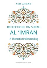 Reflections on Surah Al Imran: A Thematic Understanding - Anis Ahmad - 9780860379935
