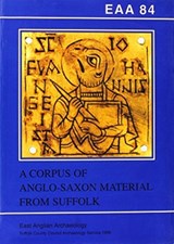 EAA 84: A Corpus of Anglo-Saxon Material from Suffolk - Stanley West - 9780860552468