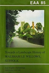 EAA 85: Towards a Landscape History of Walsham le Willows, Suffolk - Stanley West - 9780860552475