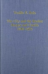The City and the Realm: Burgos and Castile, 1080-1492 - TEOFILO F. (UNIVERSITY OF CALIFORNIA,  Los Angeles, USA) Ruiz - 9780860783299