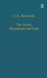 The Arabs, Byzantium and Iran - C.E. Bosworth - 9780860785835