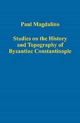 Studies on the History and Topography of Byzantine Constantinople - Paul Magdalino - 9780860789994