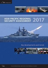 Asia-Pacific Regional Security Assessment 2017 - TIM (THE INTERNATIONAL INSTITUTE FOR STRATEGIC STUDIES (IISS),  UK) Huxley ; William (International Institute for Strategic Studies, Singapore) Choong - 9780860792154