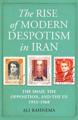 The Rise of Modern Despotism in Iran - Ali Rahnema - 9780861541423