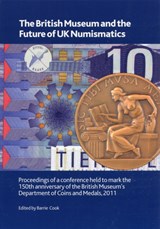 The British Museum and the Future of UK Numismatics - Barrie Cook - 9780861591831