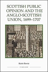 Scottish Public Opinion and the Anglo-Scottish Union, 1699-1707 - Karin Bowie - 9780861932894