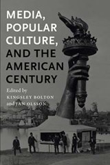 Media, Popular Culture, and the American Century - Kingsley Bolton ; Jan Olsson - 9780861966981