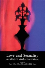 Love and Sexuality in Modern Arabic Literature - Roger Allen ; Hilary Kilpatrick ; Ed De Moor - 9780863560750