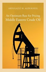 An Optimum Base for Pricing Middle Eastern Crude Oil - Abdulaziz M Aldukheil - 9780863565434