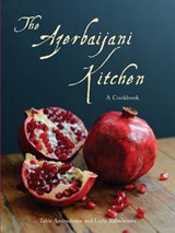 The Azerbaijani Kitchen - Tahir Amiraslanov ; Leyla Rahmanova - 9780863568176
