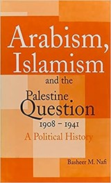 Arabism, Islamism and the Palestine Question 1908-1941 - NAFI,  Basheer M. - 9780863722356