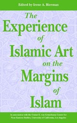 The Experience of Islamic Art on the Margins of Islam - Irene A. Bierman - 9780863723001