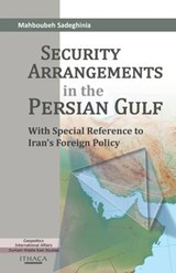 Security Arrangements in the Persian Gulf - Mahboubeh F. Sadeghinia - 9780863723698