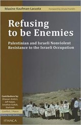 Refusing to Be Enemies: Palestinian and Israeli Nonviolent Resistance to the Israeli Occupation - Maxine Kaufman-Lacusta - 9780863723803
