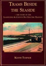 Trams Beside the Seaside - The Story of the Llandudno & Colw - TURNER,  Keith - 9780863818936