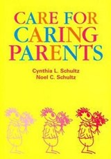 Care for Caring Parents - Noel C. Schultz ; Cynthia Schultz - 9780864312204