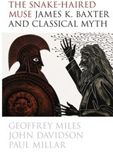 The Snake-Haired Muse: James K. Baxter and Classical Myth - Geoff Miles - 9780864736581