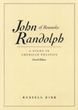 Kirk, R: John Randolph of Roanoke, 4th Edition - KIRK,  Russell - 9780865971493