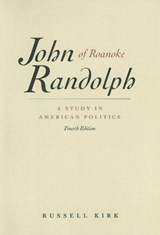 John Randolph of Roanoke, 4th Edition - Russell Kirk - 9780865971509