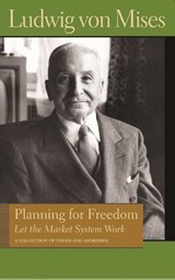 Planning for Freedom: Let the Market System Work - MISES,  Ludwig von - 9780865976610