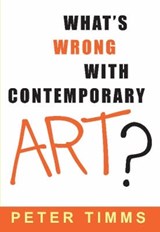 What's Wrong with Contemporary Art? - Peter Timms - 9780868404073
