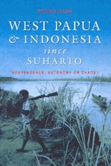 West Papua and Indonesia Since Suharto - Peter King - 9780868406763
